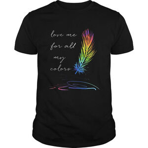 Lgbt Feather Love Me For All My Colors Shirt